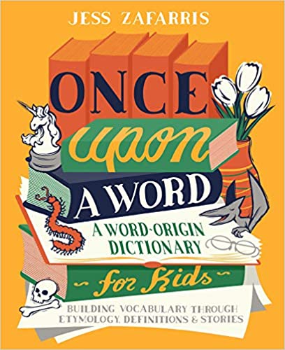 Once Upon a Word: A Word Origin Dictionary for Kids―Building Vocabulary Through Etymology, Definitions & Stories