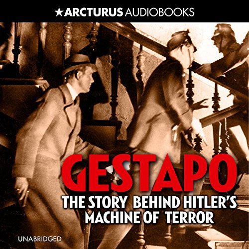 Gestapo: The Story Behind Hitler's Machine of Terror [Audiobook]