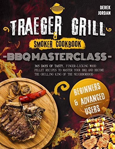 Traeger Grill & Smoker cookbook: ВВQ Маѕtеrсlаѕѕ 365 Dауѕ Оf Tаѕtу, Fіngеr Lісkіng Rесіреѕ
