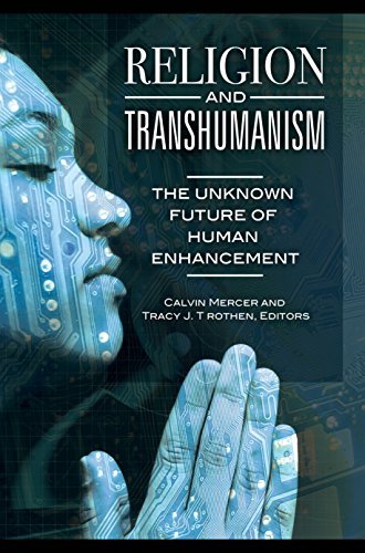 Religion and Transhumanism: The Unknown Future of Human Enhancement