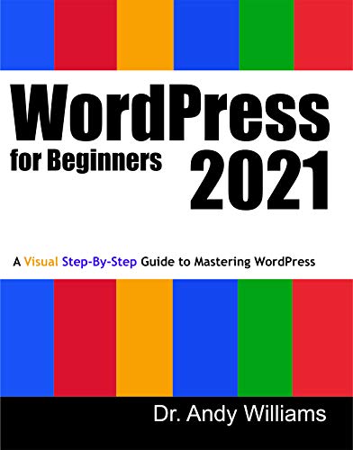 WordPress for Beginners 2021: A Visual Step by Step Guide to Mastering WordPress