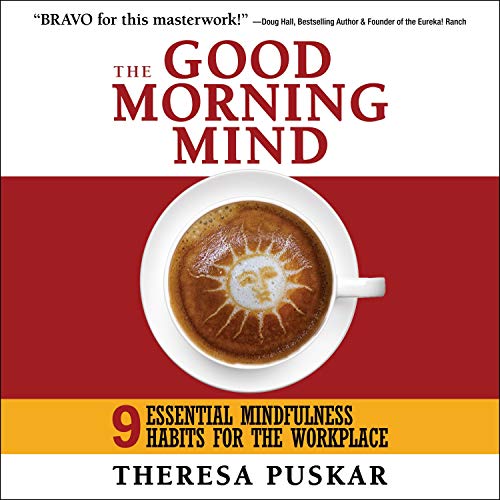 The Good Morning Mind: Nine Essential Mindfulness Habits for the Workplace [Audiobook]
