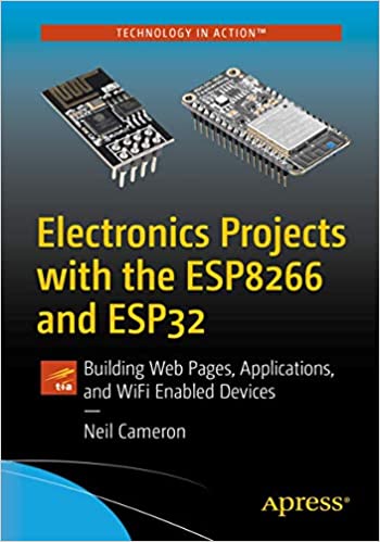 Electronics Projects with the ESP8266 and ESP32: Building Web Pages, Applications, and WiFi Enabled Devices