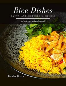 Rice Dishes: tasty and delicious dishes