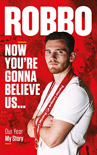 Andy Robertson: Robbo: Now You're Gonna Believe Us: My Story