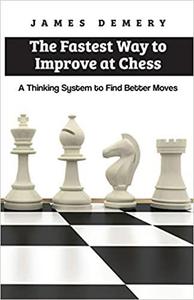 The Fastest Way to Improve at Chess: A Thinking System to Find Better Moves