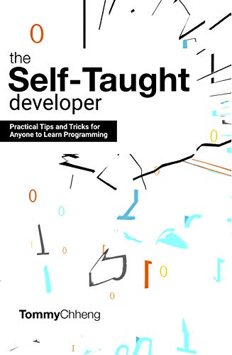 The Self Taught Developer: Tips and Tricks for Anyone to Learn Programming