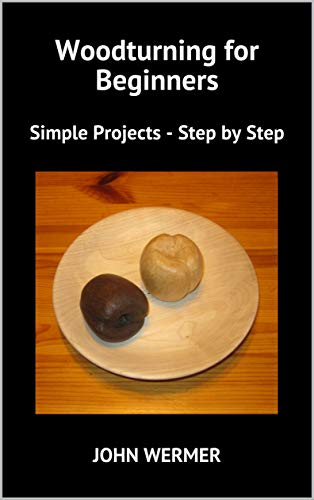 Woodturning for Beginners: Simple Projects   Step by Step