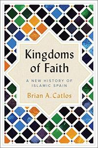 Kingdoms of Faith: A New History of Islamic Spain (UK Edition)