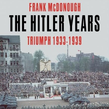 The Hitler Years: Triumph 1933 1939 [Audiobook]
