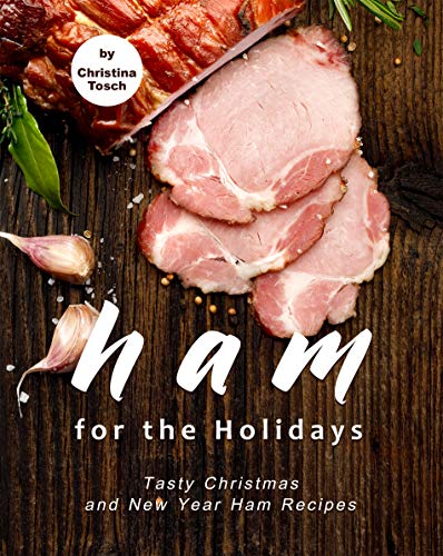 Ham for the Holidays: Tasty Christmas and New Year Ham Recipes