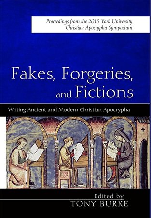 Fakes, Forgeries, and Fictions: Writing Ancient and Modern Christian Apocrypha