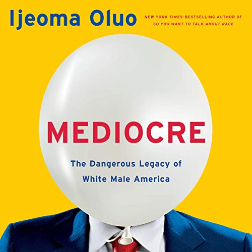 Mediocre: The Dangerous Legacy of White Male America [Audiobook]