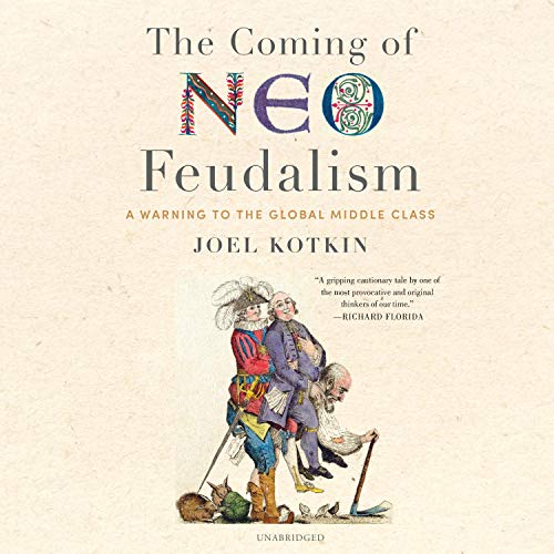 The Coming of Neo Feudalism: A Warning to the Global Middle Class [Audiobook]