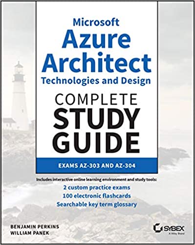 Microsoft Azure Architect Technologies and Design Complete Study Guide: Exams AZ 303 and AZ 304
