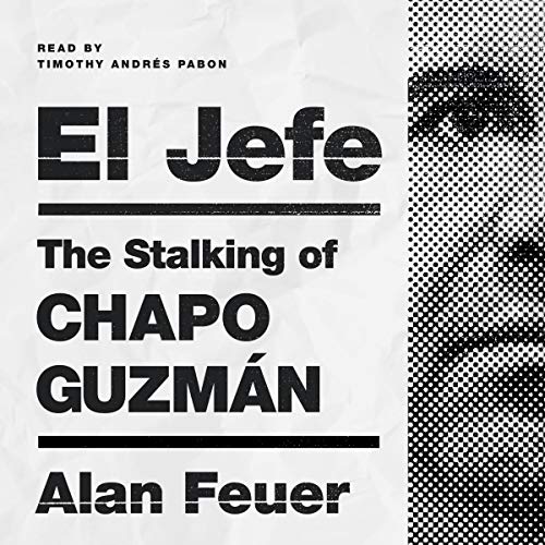 El Jefe: The Stalking of Chapo Guzmán [Audiobook]