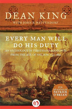 Every Man Will Do His Duty: An Anthology of Firsthand Accounts from the Age of Nelson 1793-1815