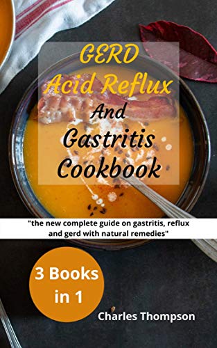 GERD,Acid Reflux and Gastritis Cookbook: 3 manuscripts: the new complete guide on gastritis, reflux and gerd
