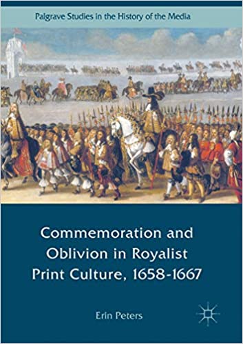 Commemoration and Oblivion in Royalist Print Culture, 1658 1667