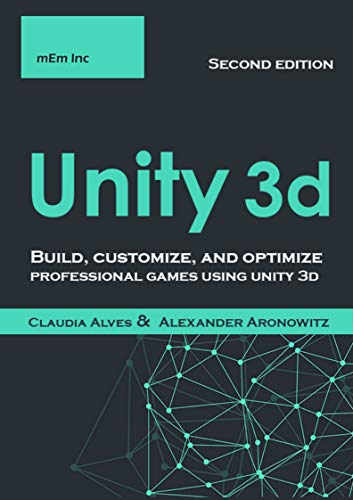 Unity 3d: Build, customize, and optimize professional games using unity 3d , Second Edition