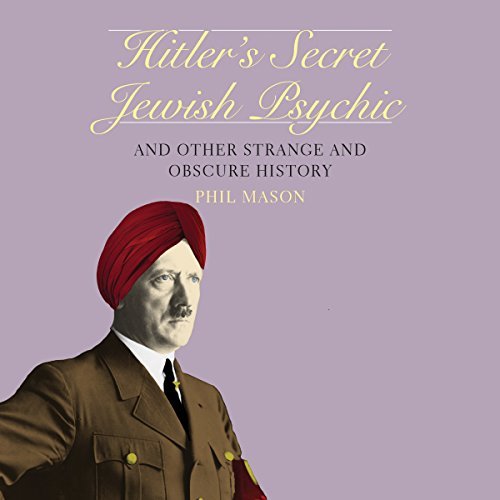 Hitler's Secret Jewish Psychic: And Other Strange and Obscure History [Audiobook]