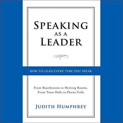 Speaking as a Leader: How to Lead Every Time You Speak [Audiobook]