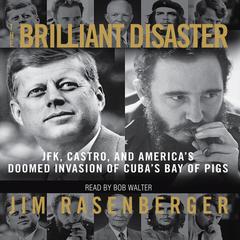 The Brilliant Disaster: JFK, Castro, and America's Doomed Invasion of Cuba (Audiobook)