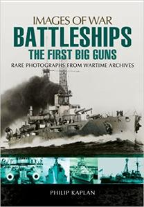 Battleships: The First Big Guns: Rare Photographs from Wartime Archives (EPUB)