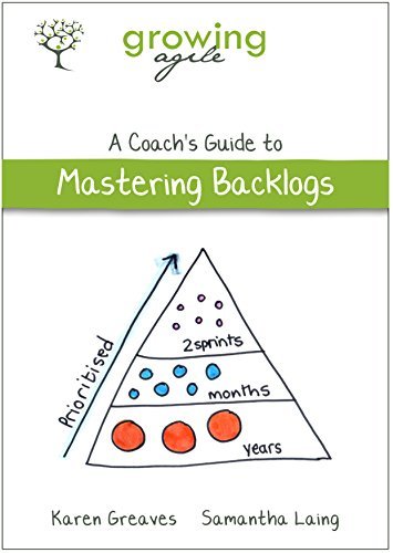 Growing Agile: A Coach's Guide to Mastering Backlogs