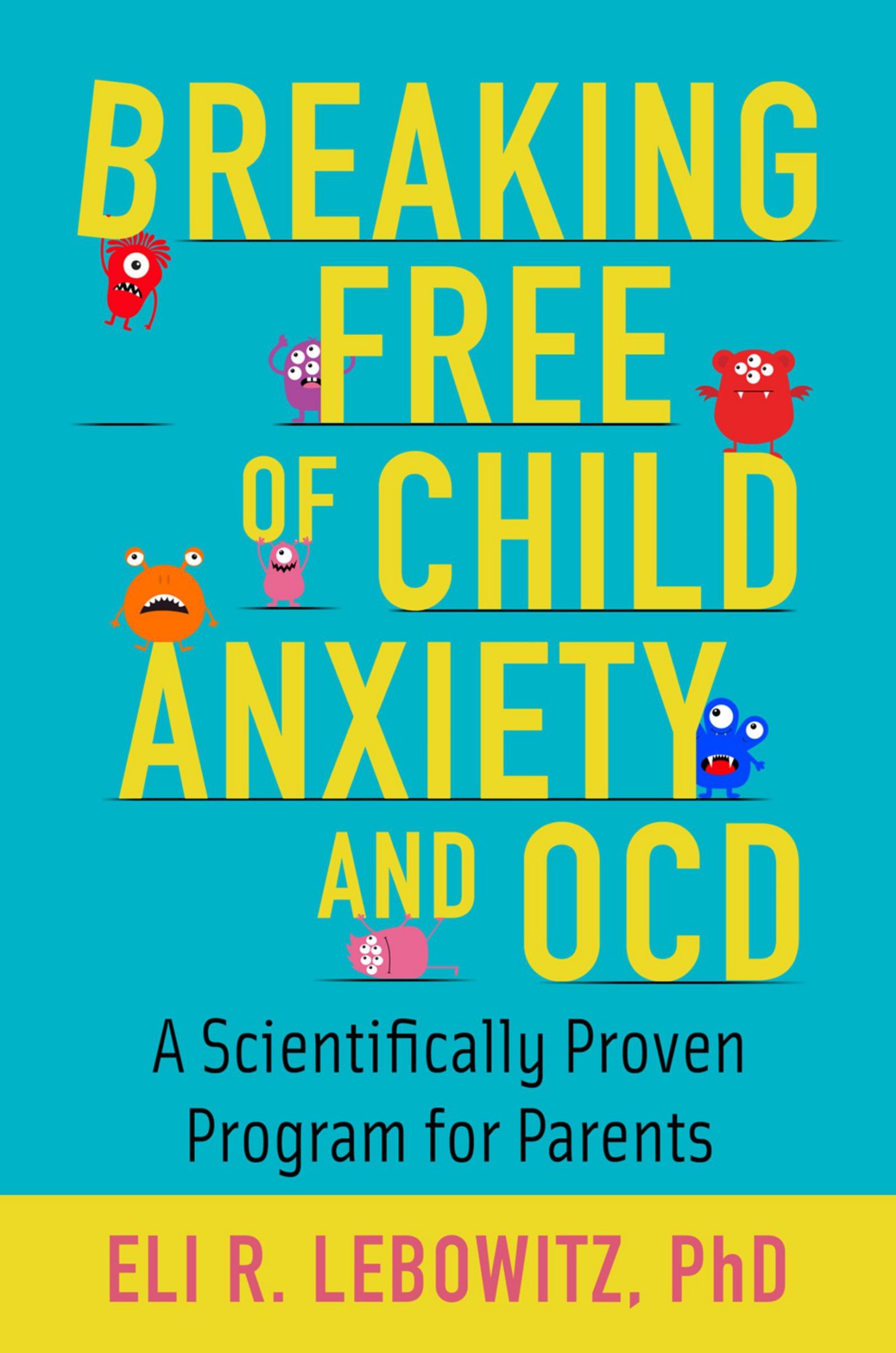 Download Breaking Free of Child Anxiety and OCD: A Scientifically