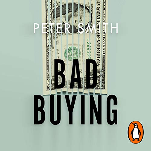 Bad Buying: How Organisations Waste Billions Through Failures, Frauds and F*ck Ups [Audiobook]
