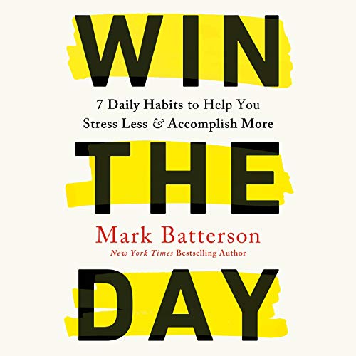 Win the Day: 7 Daily Habits to Help You Stress Less & Accomplish More [Audiobook]