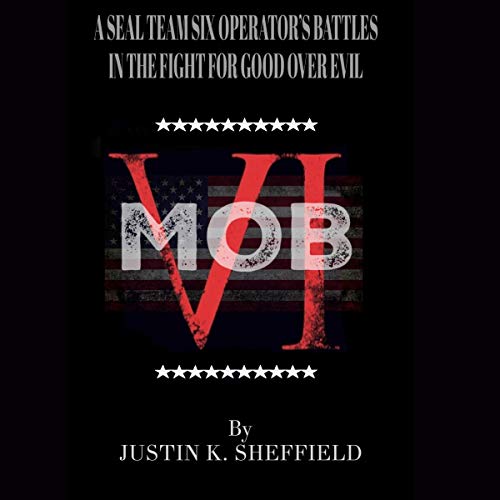 MOB VI: A Seal Team Six Operator's Battles in the Fight for Good over Evil [Audiobook]