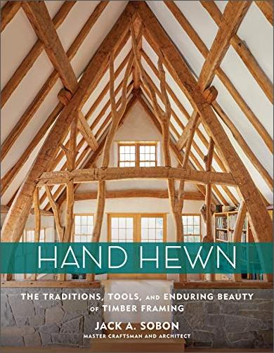 Hand Hewn: The Traditions, Tools, and Enduring Beauty of Timber Framing [True EPUB]