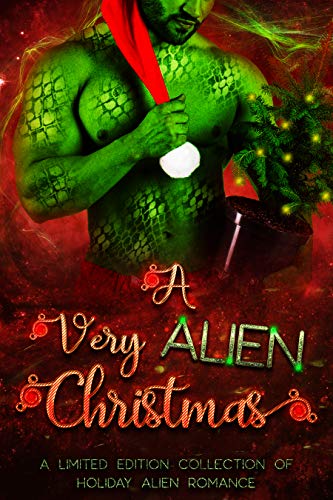 A Very Alien Christmas: A Limited Edition Collection of Holiday Alien Romance
