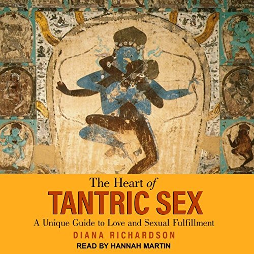 The Heart of Tantric Sex: A Unique Guide to Love and Sexual Fulfillment [Audiobook]