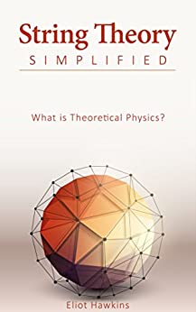 String Theory Simplified: What is Theoretical Physics?