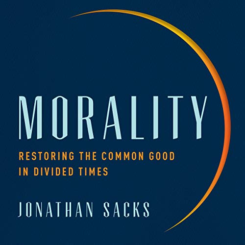 Morality: Restoring the Common Good in Divided Times [Audiobook]