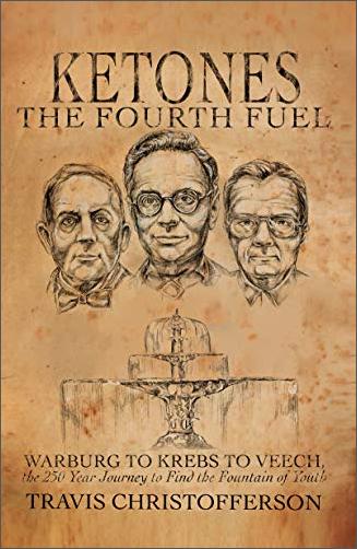 Ketones: The Fourth Fuel: Warburg to Krebs to Veech, the 250 Year Journey to Find the Fountain of Youth [Audiobook]