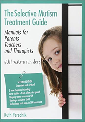 The Selective Mutism Treatment Guide: Manuals for Parents Teachers and Therapists, 2nd Edition