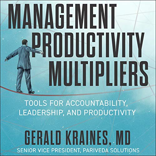 The Management Productivity Multipliers: Tools for Accountability, Leadership, and Productivity [Audiobook]