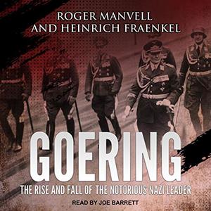 Goering: The Rise and Fall of the Notorious Nazi Leader [Audiobook]