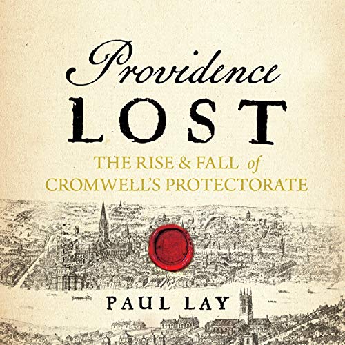 Providence Lost: The Rise and Fall of Cromwell's Protectorate [Audiobook]