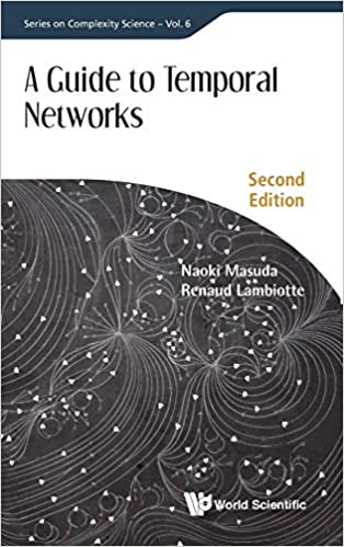 A Guide to Temporal Networks (Series on Complexity Science), 2nd Edition
