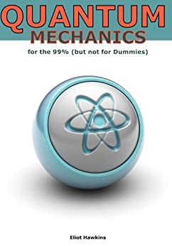 Quantum Mechanics for the 99% (but not for Dummies)