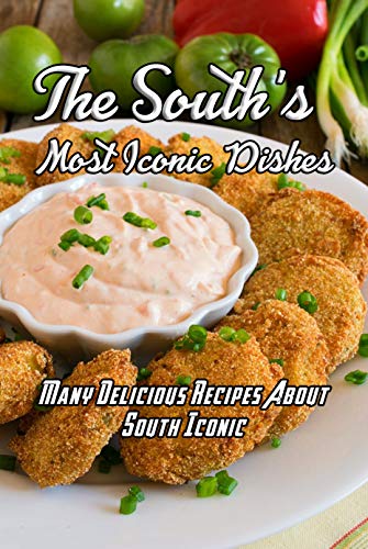 The South s Most Iconic Dishes Many Delicious Recipes About South Iconic The South’s Most Iconic Recipes