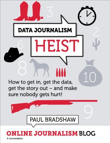 Data Journalism Heist: How to get in, get the data, and get the story out   and make sure nobody gets hurt