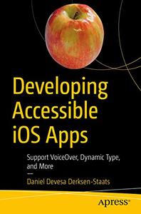 Developing Accessible iOS Apps: Support VoiceOver, Dynamic Type, and More (AZW3)