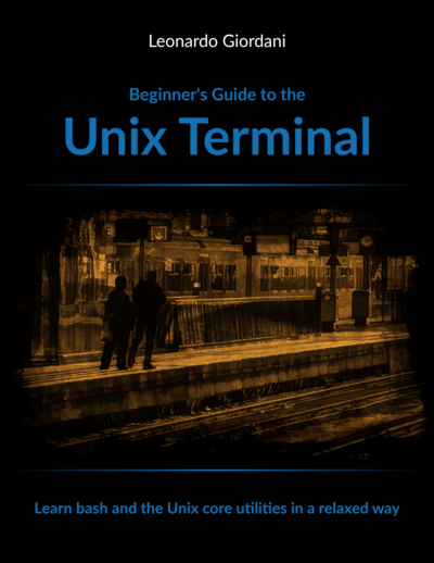 Beginner's Guide to the Unix Terminal: Learn bash and the Unix core utilities in a relaxed way