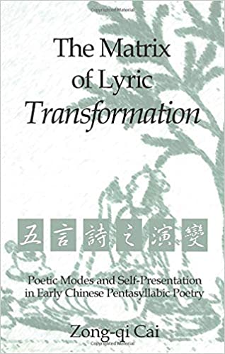 The Matrix of Lyric Transformation: Poetic Modes and Self-Presentation in Early Chinese Pentasyllabic Poetry 